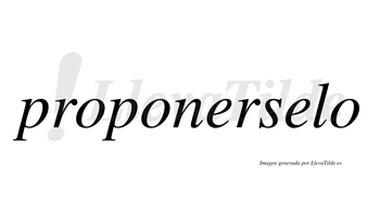 Proponerselo  no lleva tilde con vocal tónica en la segunda «e»