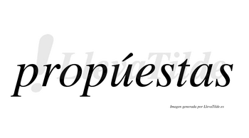 Propúestas  lleva tilde con vocal tónica en la «u»