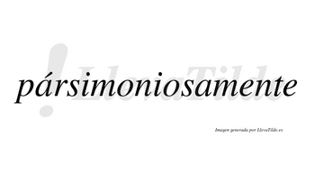 Pársimoniosamente lleva tilde con vocal tónica en la primera «a»