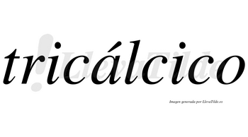 Tricálcico  lleva tilde con vocal tónica en la «a»