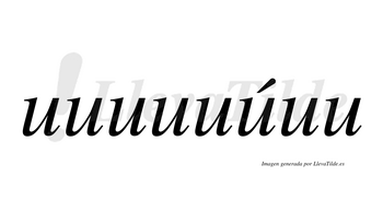 Uuuuuúuu  lleva tilde con vocal tónica en la sexta «u»