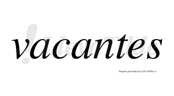 Vacantes  no lleva tilde con vocal tónica en la segunda «a»