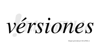 Vérsiones lleva tilde con vocal tónica en la primera «e»