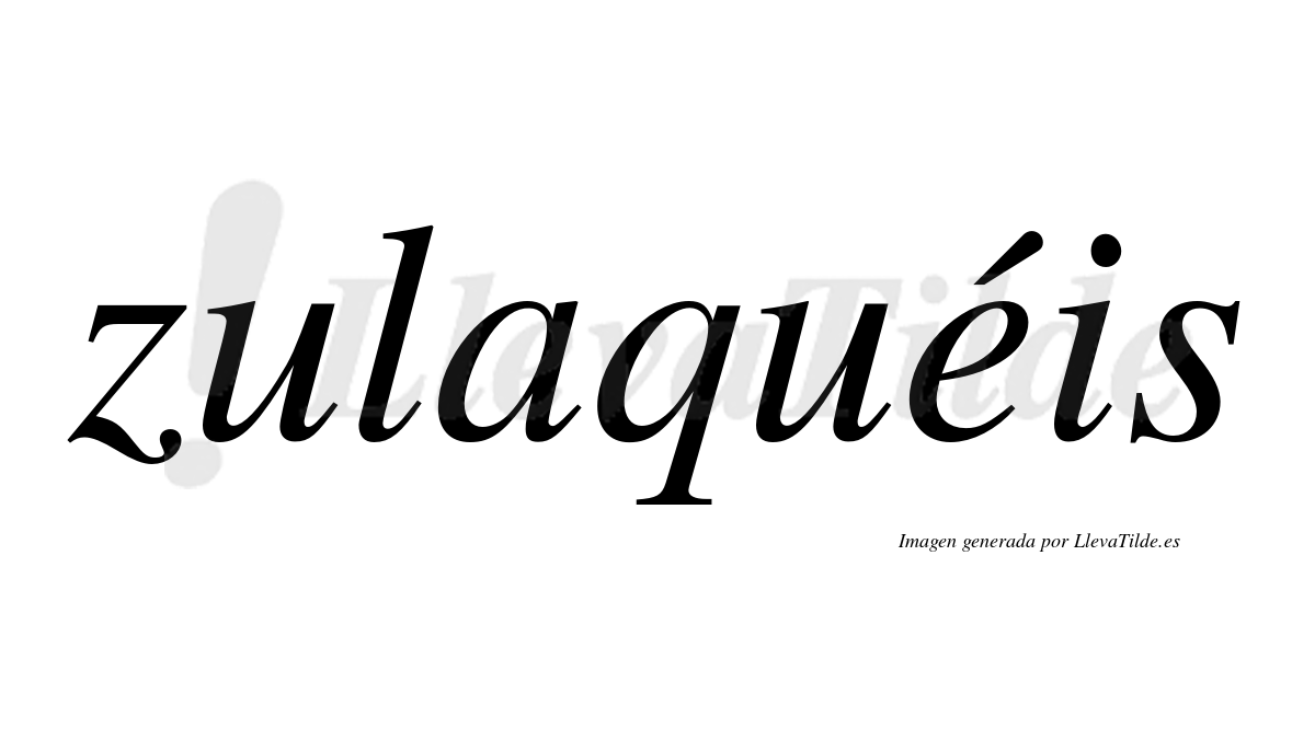 Zulaquéis  lleva tilde con vocal tónica en la "e"