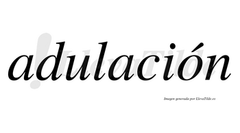 Adulación  lleva tilde con vocal tónica en la «o»