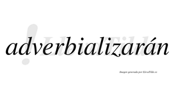 Adverbializarán  lleva tilde con vocal tónica en la cuarta «a»