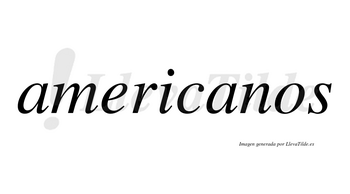 Americanos  no lleva tilde con vocal tónica en la segunda «a»