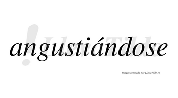 Angustiándose  lleva tilde con vocal tónica en la segunda «a»