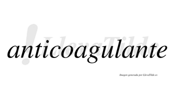 Anticoagulante  no lleva tilde con vocal tónica en la tercera «a»