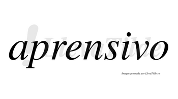 Aprensivo  no lleva tilde con vocal tónica en la «i»