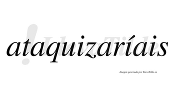 Ataquizaríais  lleva tilde con vocal tónica en la segunda «i»