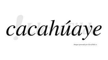 Cacahúaye  lleva tilde con vocal tónica en la «u»