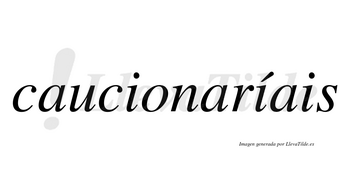 Caucionaríais  lleva tilde con vocal tónica en la segunda «i»