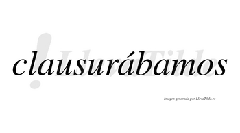 Clausurábamos  lleva tilde con vocal tónica en la segunda «a»