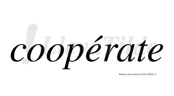 Coopérate  lleva tilde con vocal tónica en la primera «e»