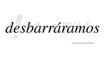 Desbarráramos  lleva tilde con vocal tónica en la segunda «a»
