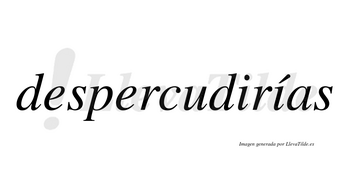Despercudirías  lleva tilde con vocal tónica en la segunda «i»