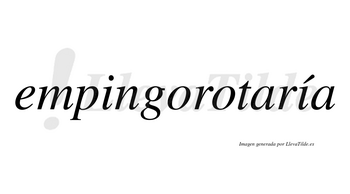 Empingorotaría  lleva tilde con vocal tónica en la segunda «i»