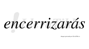 Encerrizarás  lleva tilde con vocal tónica en la segunda «a»