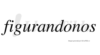 Figurandonos  no lleva tilde con vocal tónica en la primera «o»