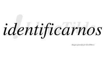 Identificarnos  no lleva tilde con vocal tónica en la «a»