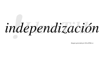 Independización  lleva tilde con vocal tónica en la «o»