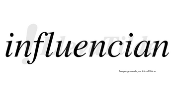 Influencian no lleva tilde con vocal tónica en la «e»