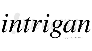 Intrigan no lleva tilde con vocal tónica en la segunda «i»