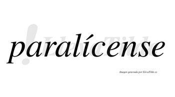 Paralícense  lleva tilde con vocal tónica en la «i»