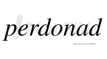 Perdonad no lleva tilde con vocal tónica en la «a»
