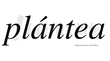 Plántea lleva tilde con vocal tónica en la primera «a»