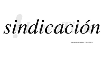 Sindicación  lleva tilde con vocal tónica en la «o»