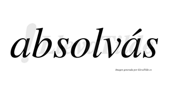 Absolvás  lleva tilde con vocal tónica en la segunda «a»