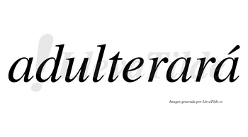 Adulterará  lleva tilde con vocal tónica en la tercera «a»
