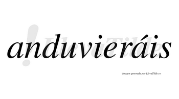 Anduvieráis lleva tilde con vocal tónica en la segunda «a»