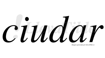 Ciudar  no lleva tilde con vocal tónica en la «a»