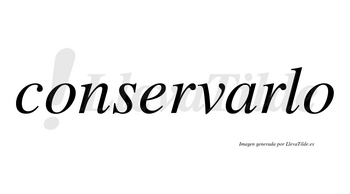 Conservarlo no lleva tilde con vocal tónica en la «a»