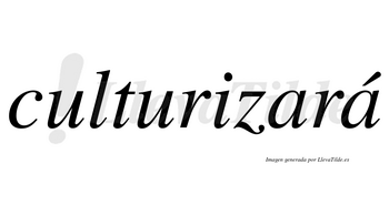 Culturizará  lleva tilde con vocal tónica en la segunda «a»