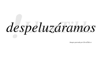 Despeluzáramos  lleva tilde con vocal tónica en la primera «a»