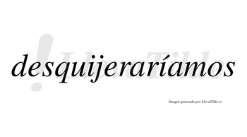 Desquijeraríamos  lleva tilde con vocal tónica en la segunda «i»