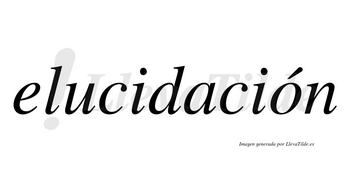 Elucidación  lleva tilde con vocal tónica en la «o»