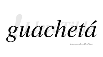 Guachetá  lleva tilde con vocal tónica en la segunda «a»