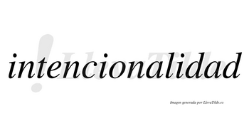 Intencionalidad  no lleva tilde con vocal tónica en la segunda «a»