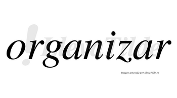 Organizar  no lleva tilde con vocal tónica en la segunda «a»
