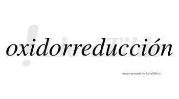 Oxidorreducción  lleva tilde con vocal tónica en la tercera «o»