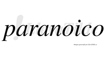 Paranoico  no lleva tilde con vocal tónica en la primera «o»