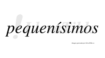 Pequenísimos  lleva tilde con vocal tónica en la primera «i»