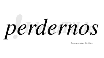 Perdernos  no lleva tilde con vocal tónica en la segunda «e»