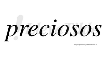 Preciosos  no lleva tilde con vocal tónica en la primera «o»