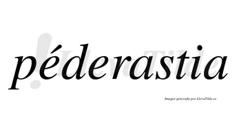 Péderastia lleva tilde con vocal tónica en la primera «e»